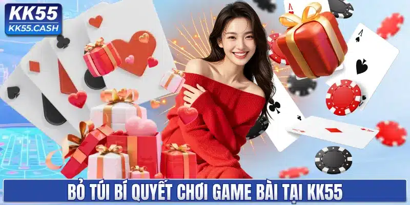 Bỏ túi bí quyết chơi game bài tại KK55