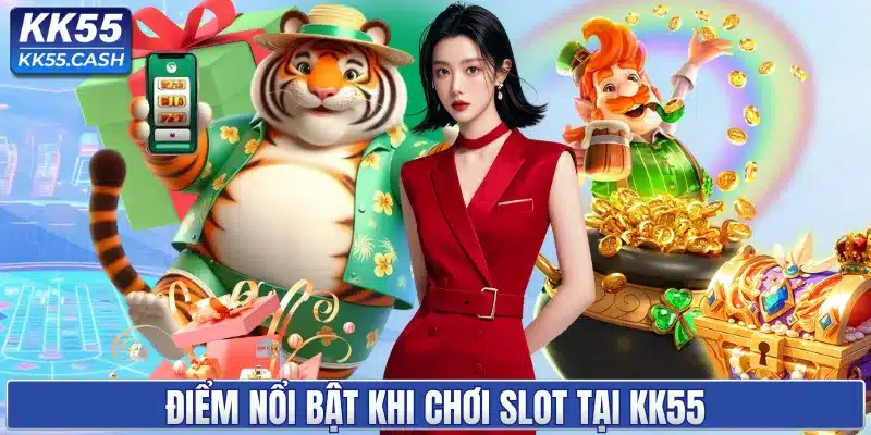 Điểm nổi bật khi chơi slot tại KK55