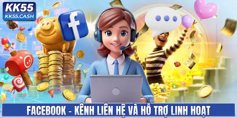 Facebook - Kênh liên hệ và hỗ trợ linh hoạt