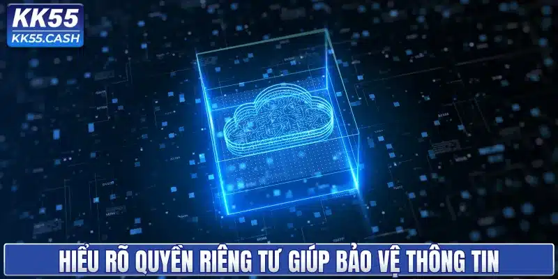 Hiểu rõ quyền riêng tư giúp bảo vệ thông tin