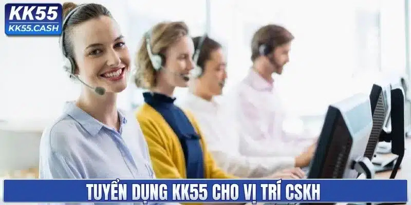 Tuyển dụng KK55 cho vị trí CSKH